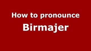 How to pronounce Birmajer