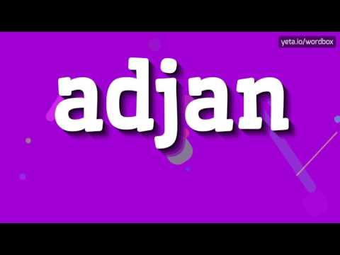 ADJAN - HOW TO PRONOUNCE IT!?