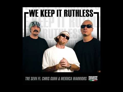 Tre Sevn - "We Keep It Ruthless" FT. Chris Gunn & Mexiiica Warriors