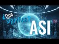 ¿Qué significa ASI y qué implica para el futuro de la humanidad?