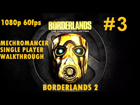 Borderlands Handsome Collection (BL2) Mechromancer Single Player Walkthrough Part 3 1080p 60fps