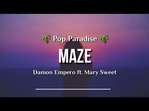 Damon Empero ft. Mary Sweet - Maze (Lyric) - 🌴Pop Paradise