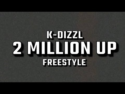 K-Dizzl - 2 Million Up Freestyle