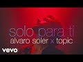 Alvaro Soler, Topic - Solo Para Ti (Official Music Video)