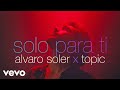 Alvaro Soler Topic Solo Para Ti Official Music Video