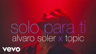 Álvaro Soler, Topic - Solo Para Ti