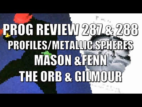 Prog Review 287 & 288 - Profiles - Mason & Fenn - Metallic Spheres - David Gilmour & The Orb