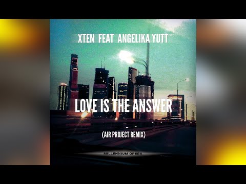 Xten feat ANGELIKA YUTT - Love is The Answer (Air Project Remix, full version)