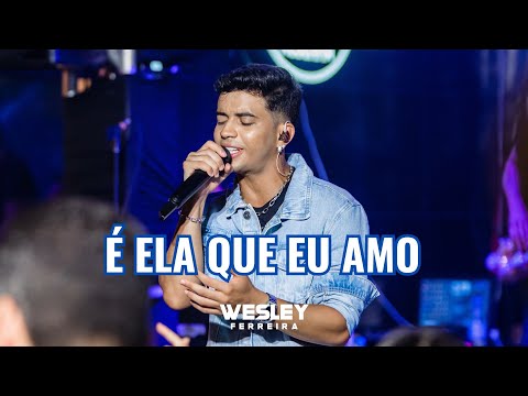 Wesley Ferreira - É Ela Que Eu Amo (Vídeo Oficial)