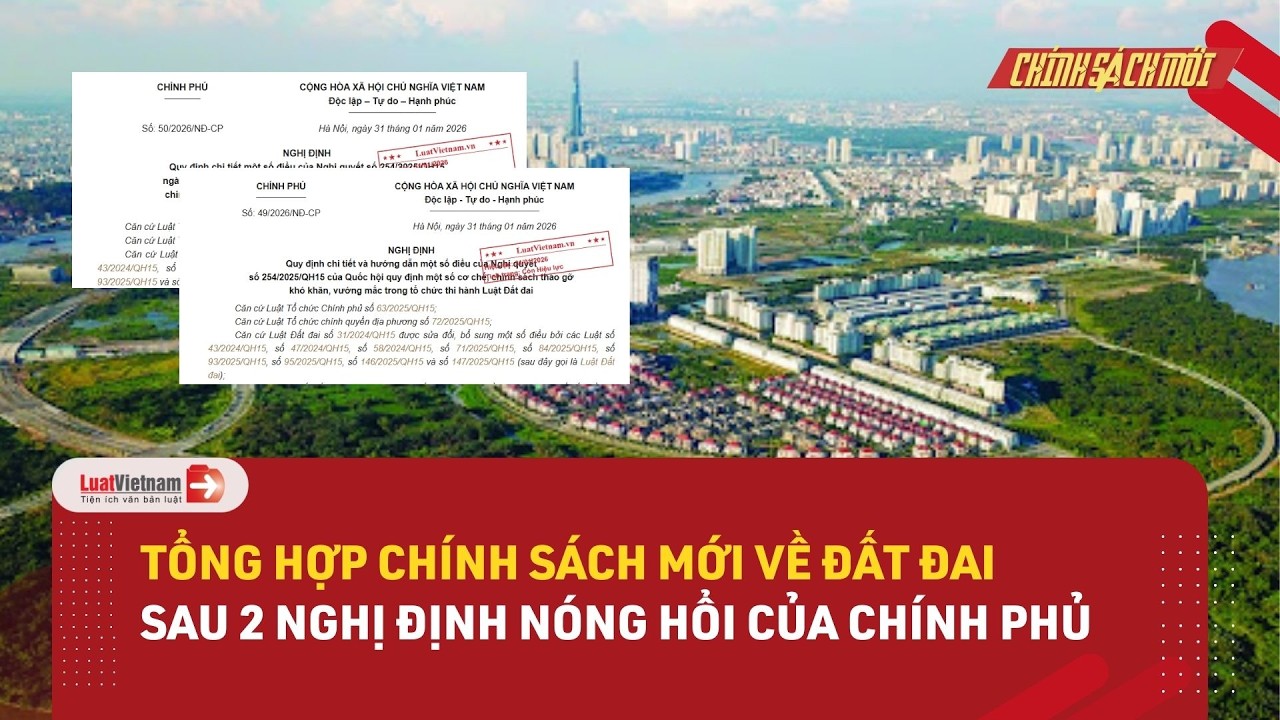 Tổng hợp chính sách mới về đất đai sau 2 Nghị định nóng hổi của Chính phủ