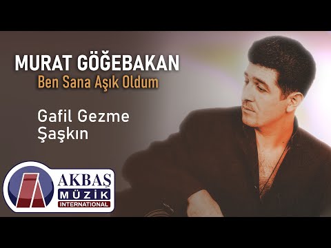 Murat Göğebakan - Gafil Gezme Şaşkın