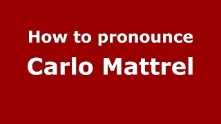 How to pronounce Carlo Mattrel