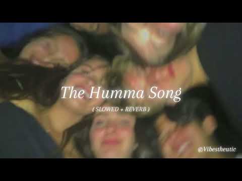 the humma song ( slowed + reverb )