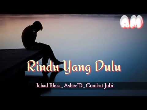 RINDU YANG DULU _ ICHAD BLESS _ ASHER'D _ COMBAT JUBI (OFFICIAL VIDIO LIRIK)