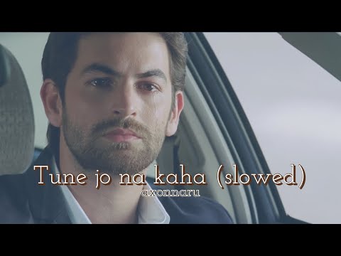 Tune jo na kaha | slowed & reverb | axonnaru ❤️