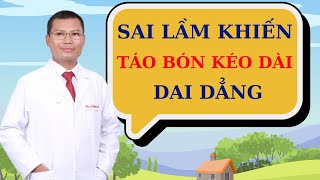 Sai lầm khiến cho táo bón kéo dài tái đi tái lại không khỏi | Thầy Thuốc Lê Minh Tuấn