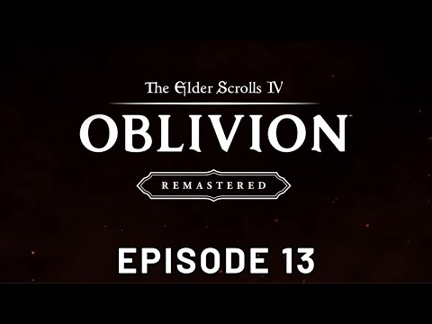 The Elder Scrolls IV: Oblivion - Remastered - Episode 13 - PC - 4K