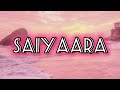 🌸 SAIYAARA full song [ lyrics ]💗💗
