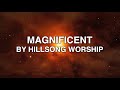 Magnificent - Hillsong Worship (Lyrics)