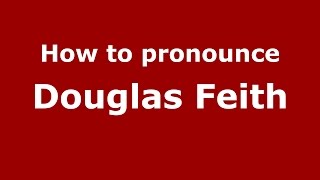 How to pronounce Douglas Feith