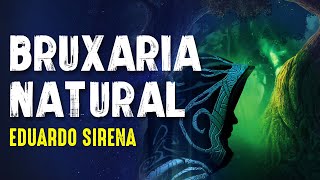 BRUXARIA NATURAL - EDUARDO SIRENA - Paranormal Experience! - #85