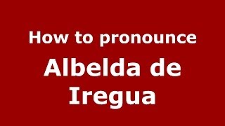 How to pronounce Albelda De Iregua