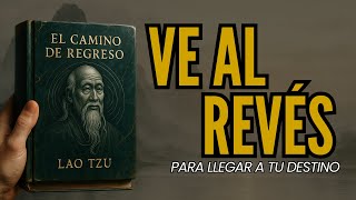 Lao Tzu: La Ley del "Movimiento Inverso" para ATRAER TODO lo que se te Escapa