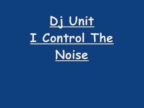 Dj Unit- I Control The Noise