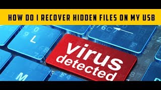 how do i recover hidden files on my usb ( how to remove hidden files virus )
