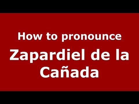 How to pronounce Zapardiel de la Cañada (Spanish/Spain) - PronounceNames.com