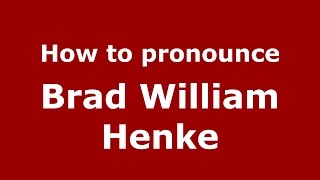 How to pronounce Brad William Henke