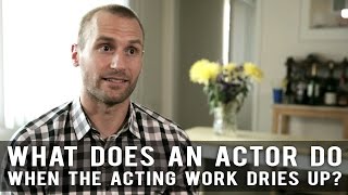 What Does An Actor Do When The Acting Work Dries Up by Anthony Fanelli