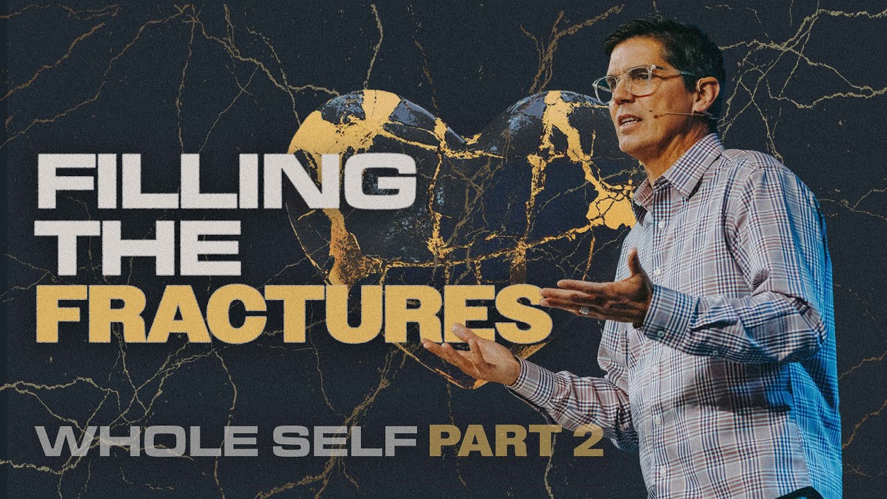 "Filling The Fractures" | Whole Self, Part 2