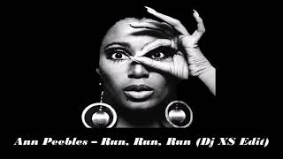 Ann Peebles - Run, Run, Run (Dj XS Edit)