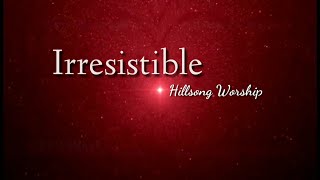 Irresistible - Darlene Zschech (lyrics)/ Hillsong Worship