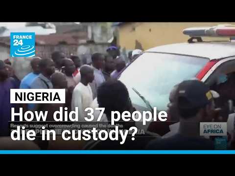 37 die in Nigerian custody: Reports blame overcrowding, government disputes claim