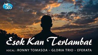 Download lagu Gloria Trio, Efrata Singers, Ronny Tomasoa - Esok Kan Terlambat mp3