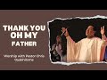 Song Thank You Oh My Father Worship With Pastor Chris Oyakilome