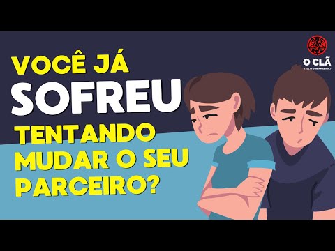 POR QUE O SEU PARCEIRO NÃO MUDA (você já sofreu tentando mudar seu parceiro?)
