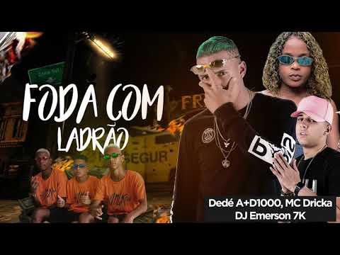 FODA COM LADRÃO - DEDÉ A+D1000 feat MC DRICKA prod Emerson 7K