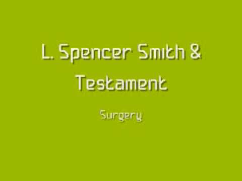 L. Spencer Smith & Testament - Surgery