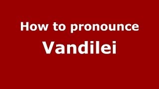 How to pronounce Vandilei