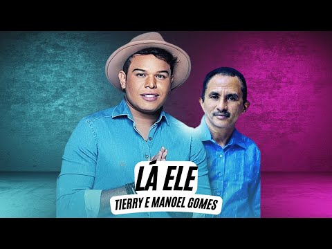 Lá Ele  - Tierry e Manoel Gomes (Letra) Lá Ele Manoel Gomes (Letra Oficial)