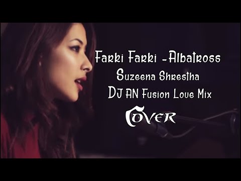 Farki Farki - Albatross (Cover) Suzeena Shrestha -  DJ AN (Fusion Love Mix)