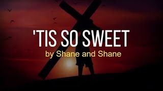 &#39;Tis So Sweet - by Shane &amp; Shane (Lyric Video) | Hymns Live | Christian Worship Music