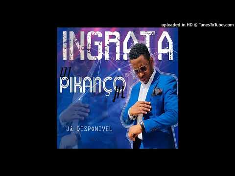 Dj Pikanço - Ingrata (Áudio)