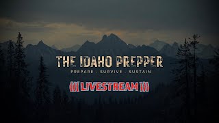 The Idaho Prepper Is Live - You Would Be Crazy To Not Be prepping Right Now!