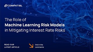 The Role of Machine Learning Risk Models in Mitigating Interest Rate Risks | CompatibL