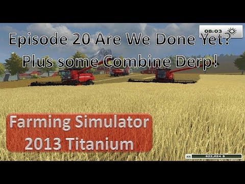 Farming Simulator 2013 - Episode 20 Finally Done Harvesting?!