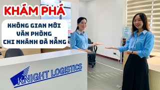 KNIGHT LOGISTICS - KHÁM PHÁ KHÔNG GIAN MỚI VĂN PHÒNG CHI NHÁNH ĐÀ NẴNG! | KNIGHT LOGISTICS